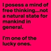 i-posess-a-mind-of-free-thinking-not-a-natural-sta